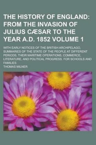 Cover of The History of England; With Early Notices of the British Archipelago, Summaries of the State of the People at Different Periods, Their Maritime Opera