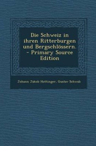 Cover of Die Schweiz in Ihren Ritterburgen Und Bergschloessern.