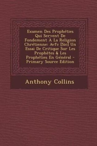 Cover of Examen Des Propheties Qui Servent de Fondement a la Religion Chretienne
