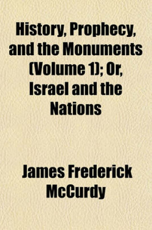 Cover of History, Prophecy, and the Monuments (Volume 1); Or, Israel and the Nations