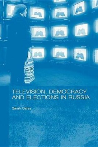 Cover of Television, Democracy and Elections in Russia