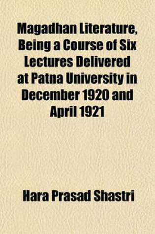 Cover of Magadhan Literature, Being a Course of Six Lectures Delivered at Patna University in December 1920 and April 1921