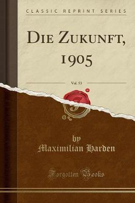 Book cover for Die Zukunft, 1905, Vol. 53 (Classic Reprint)