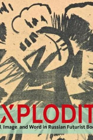 Cover of Explodity - Sound, Image, and Word in Russian Futurist Book Art