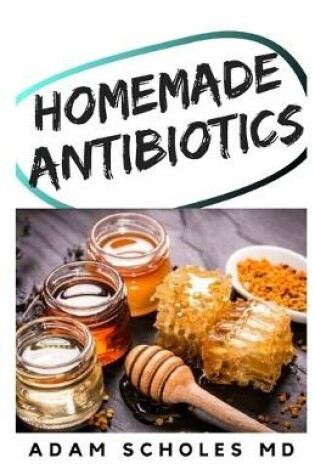 Cover of Homemade Antibiotics