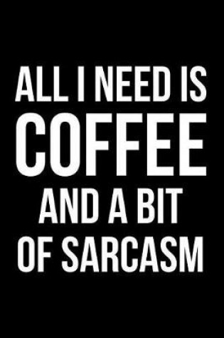 Cover of All I Need is Coffee and a Bit of Sarcasm