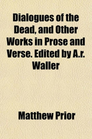 Cover of Dialogues of the Dead, and Other Works in Prose and Verse. Edited by A.R. Waller