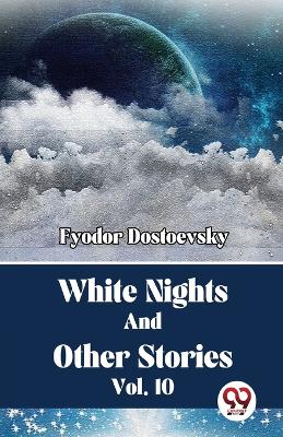 Book cover for White Nights And Other Stories Vol. 10