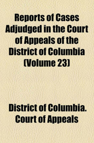 Cover of Reports of Cases Adjudged in the Court of Appeals of the District of Columbia (Volume 23)