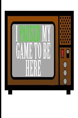 Book cover for I Paused My Game To Be Here