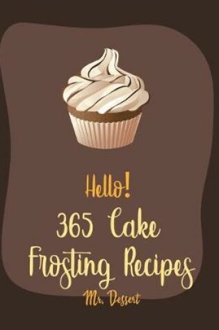 Cover of Hello! 365 Cake Frosting Recipes