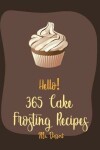 Book cover for Hello! 365 Cake Frosting Recipes