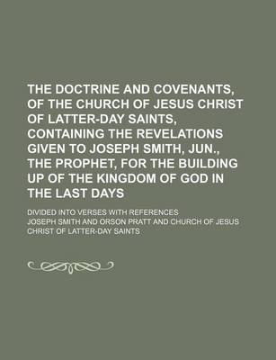 Book cover for The Doctrine and Covenants, of the Church of Jesus Christ of Latter-Day Saints, Containing the Revelations Given to Joseph Smith, Jun., the Prophet, for the Building Up of the Kingdom of God in the Last Days; Divided Into Verses with References