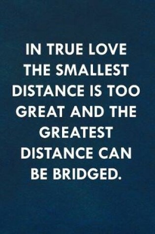 Cover of In true love the smallest distance is too great and the greatest distance can be bridged.