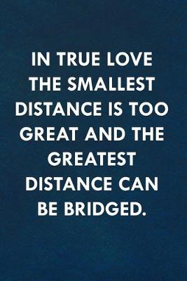 Book cover for In true love the smallest distance is too great and the greatest distance can be bridged.