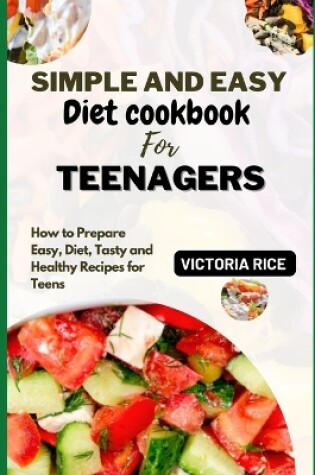 Cover of Simple and easy diet cookbook for teenagers