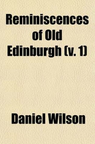 Cover of Reminiscences of Old Edinburgh (Volume 1)