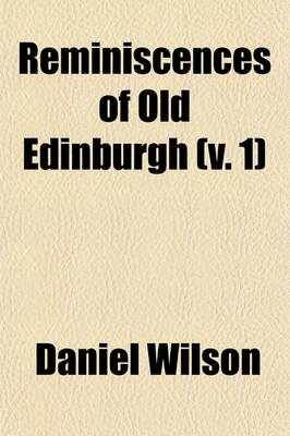 Book cover for Reminiscences of Old Edinburgh (Volume 1)