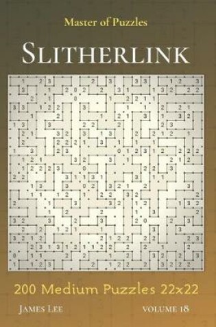 Cover of Master of Puzzles - Slitherlink 200 Medium Puzzles 22x22 vol.18