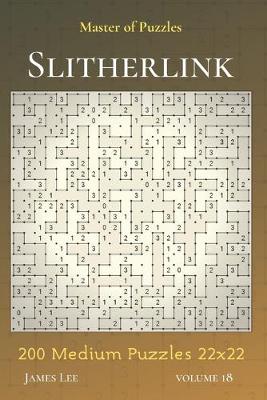 Cover of Master of Puzzles - Slitherlink 200 Medium Puzzles 22x22 vol.18