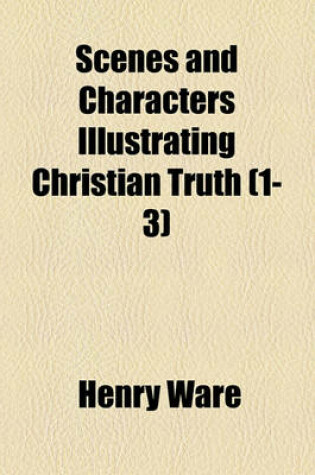 Cover of Scenes and Characters Illustrating Christian Truth Volume 1-3