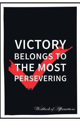 Book cover for Victory Belongs To The Most Persevering Workbook of Affirmations Victory Belongs To The Most Persevering Workbook of Affirmations
