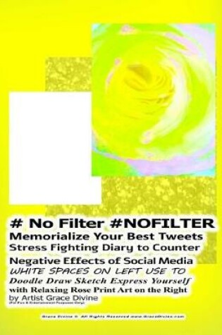 Cover of # No Filter #NOFILTER Memorialize Your Best Tweets Stress Fighting Diary to Counter Negative Effects of Social Media WHITE SPACES ON LEFT USE TO Doodle Draw Sketch Express Yourself