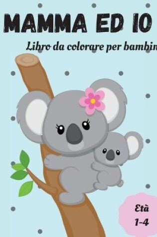 Cover of Libro da colorare mamma e io con animali