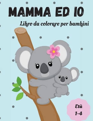 Book cover for Libro da colorare mamma e io con animali