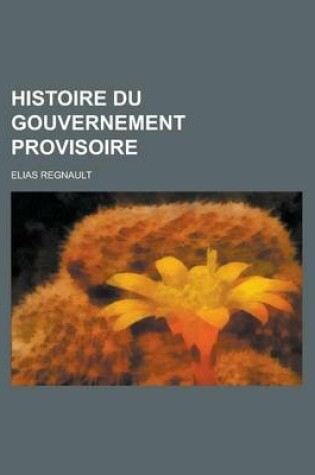 Cover of Histoire Du Gouvernement Provisoire