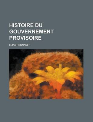 Book cover for Histoire Du Gouvernement Provisoire