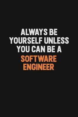 Book cover for Always Be Yourself Unless You Can Be A software engineer