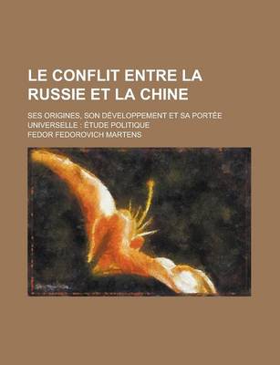 Book cover for Le Conflit Entre La Russie Et La Chine; Ses Origines, Son Developpement Et Sa Portee Universelle