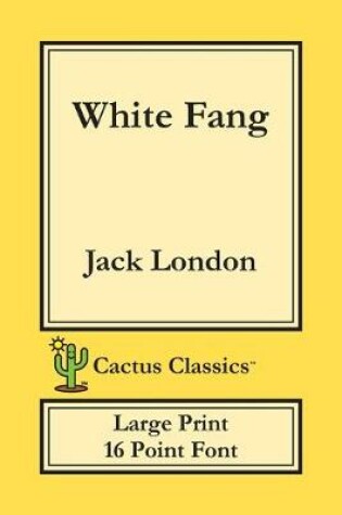 Cover of White Fang (Cactus Classics Large Print)