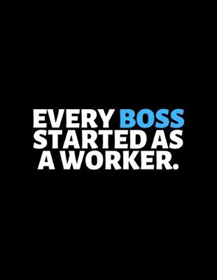 Book cover for Every Boss Started As A Worker