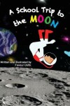 Book cover for A School Trip to the Moon