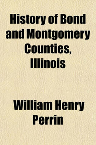 Cover of History of Bond and Montgomery Counties, Illinois