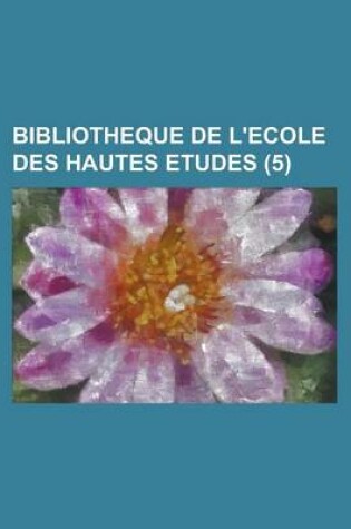 Cover of Bibliotheque de L'Ecole Des Hautes Etudes (5)