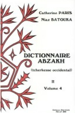 Cover of Dictionnaire Abzakh (tcherkesse Occidental). Tome II. Phrases et Textes Illustratifs. Vol. 4
