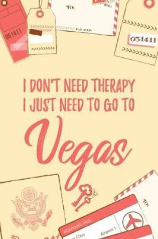 Cover of I Don't Need Therapy I Just Need To Go To Vegas