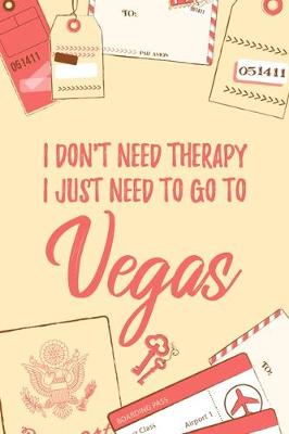 Book cover for I Don't Need Therapy I Just Need To Go To Vegas