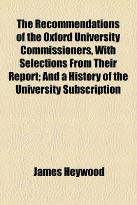 Book cover for The Recommendations of the Oxford University Commissioners, with Selections from Their Report; And a History of the University Subscription