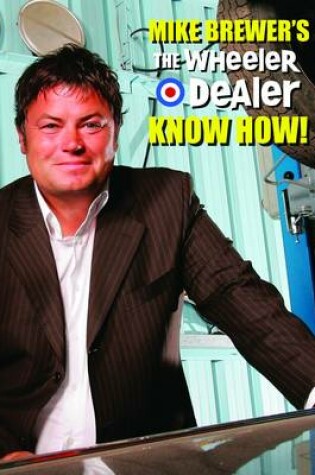 Cover of Mike Brewer's The Wheeler Dealer Know How!