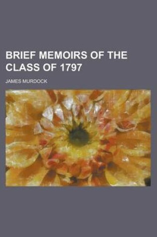 Cover of Brief Memoirs of the Class of 1797