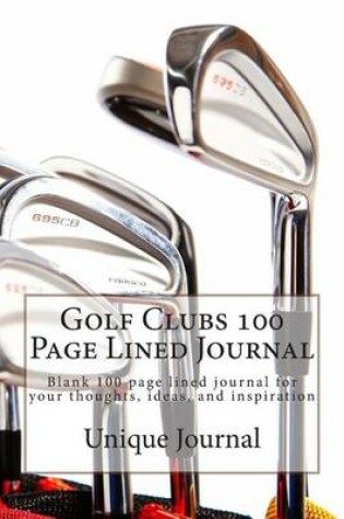 Cover of Golf Clubs 100 Page Lined Journal