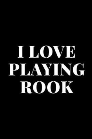 Cover of I Love Playing Rook