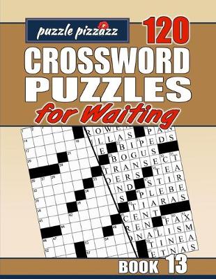 Cover of Puzzle Pizzazz 120 Crossword Puzzles for Waiting Book 13
