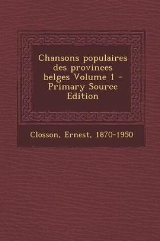 Cover of Chansons Populaires Des Provinces Belges Volume 1 - Primary Source Edition