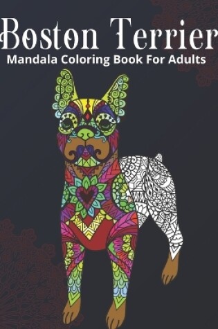 Cover of Boston Terrier Mandala Coloring Book For Adults