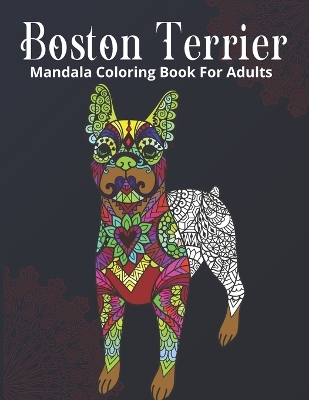 Book cover for Boston Terrier Mandala Coloring Book For Adults